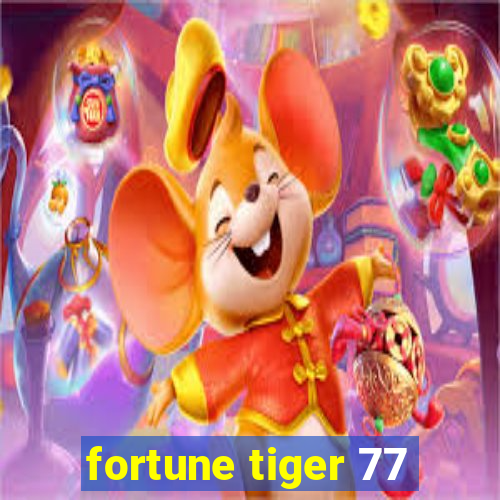 fortune tiger 77